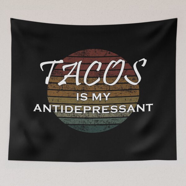 Item preview, Tacos is my antidepressant designed and sold by Catsloversdotme.