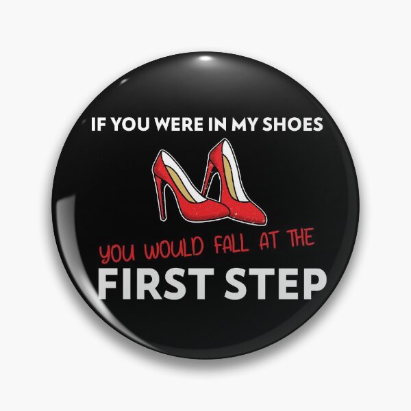 Item preview, If You Were In My Shoes You Would Fall at the First Step designed and sold by The Snug & Sassy.