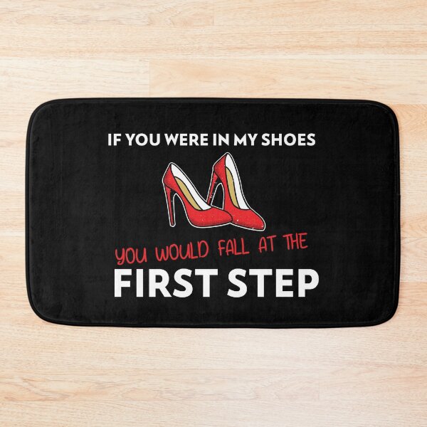 Item preview, If You Were In My Shoes You Would Fall at the First Step designed and sold by The Snug & Sassy.