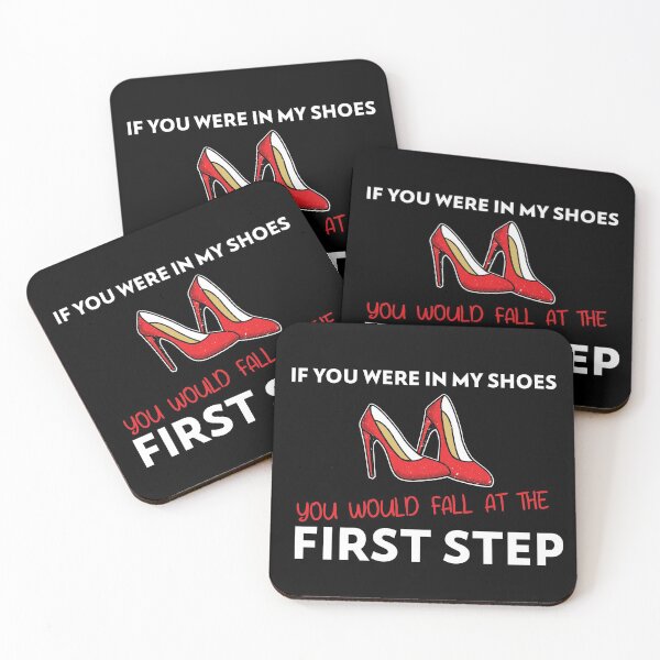 Item preview, If You Were In My Shoes You Would Fall at the First Step designed and sold by The Snug & Sassy.