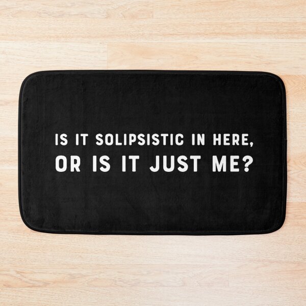 Item preview, Is it solipsistic in here, or is it just me? designed and sold by DotorEaon.