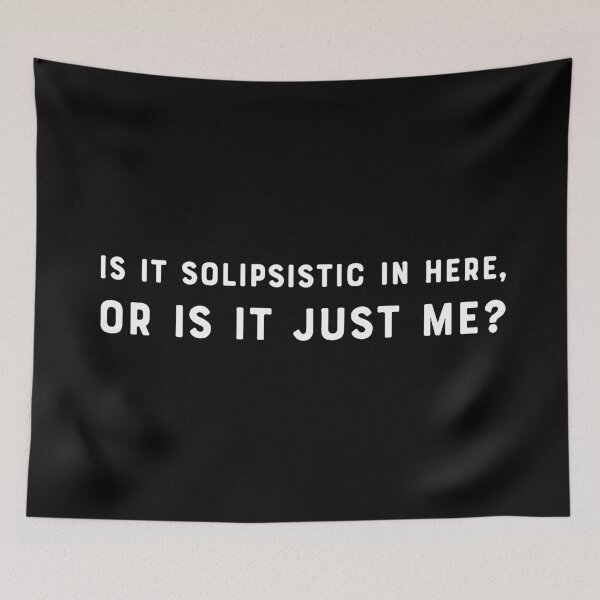 Item preview, Is it solipsistic in here, or is it just me? designed and sold by DotorEaon.