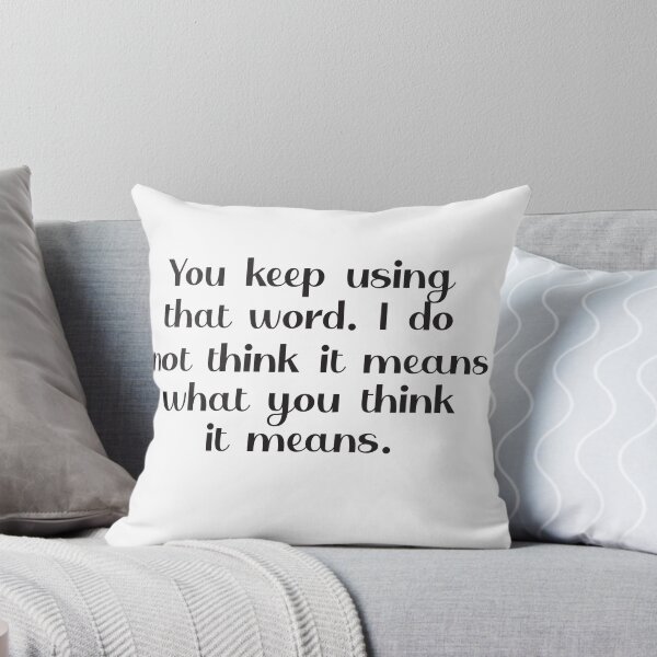Item preview, You keep using that word. I do not think it means what you think it means. designed and sold by camelia khaled.