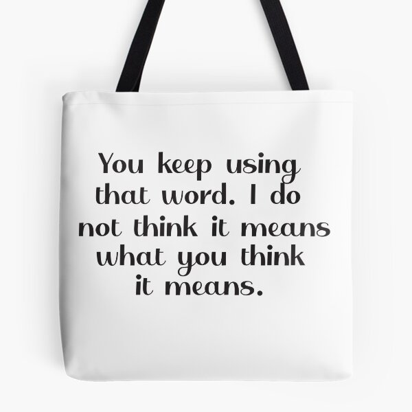 Item preview, You keep using that word. I do not think it means what you think it means. designed and sold by camelia khaled.