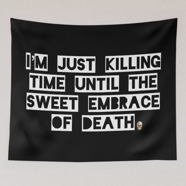 Item preview, I’m just killing time until the sweet embrace of death. designed and sold by DotorEaon.
