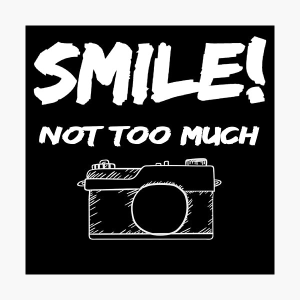 Smile! Not too much. Photograph, photography Photographic Print