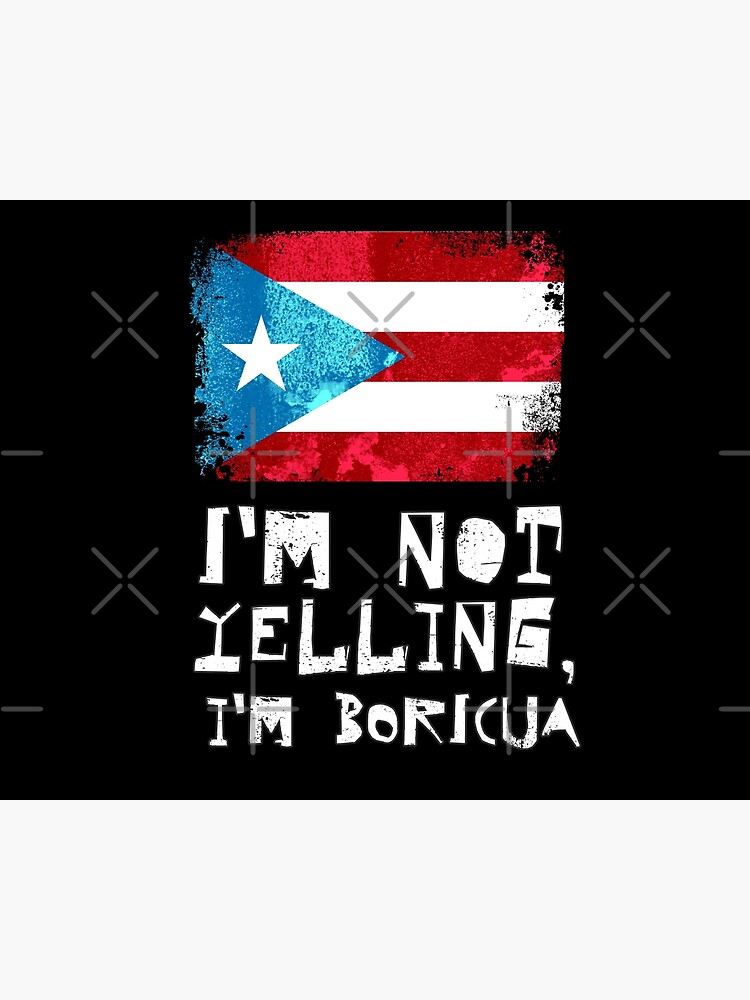 Im Not Yelling Im Boricua With The Puerto Rico Flag Poster By Obedtheartist Redbubble