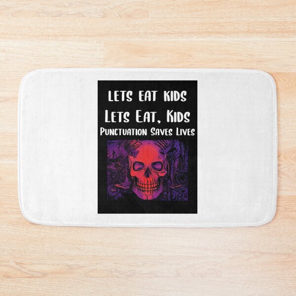 Item preview, Let Eat Kids Punctuation Saves Lives Skeleton designed and sold by Braxton Tanaka.