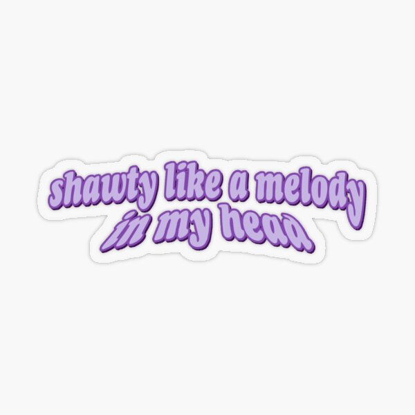 shawty like a melody in my head Sticker for Sale by avery wagner