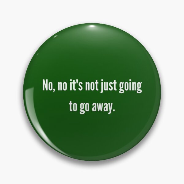 Item preview, No, no it's not just going to go away. designed and sold by Lowdown Designs.