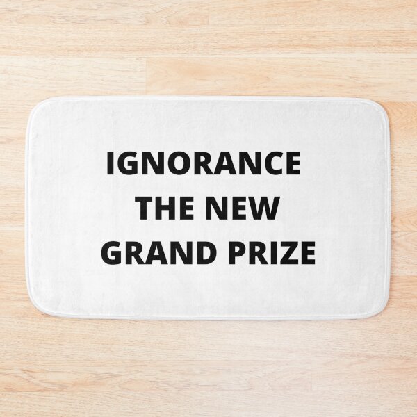 Item preview, IGNORANCE THE NEW GRAND PRIZE  designed and sold by BOSSERY.
