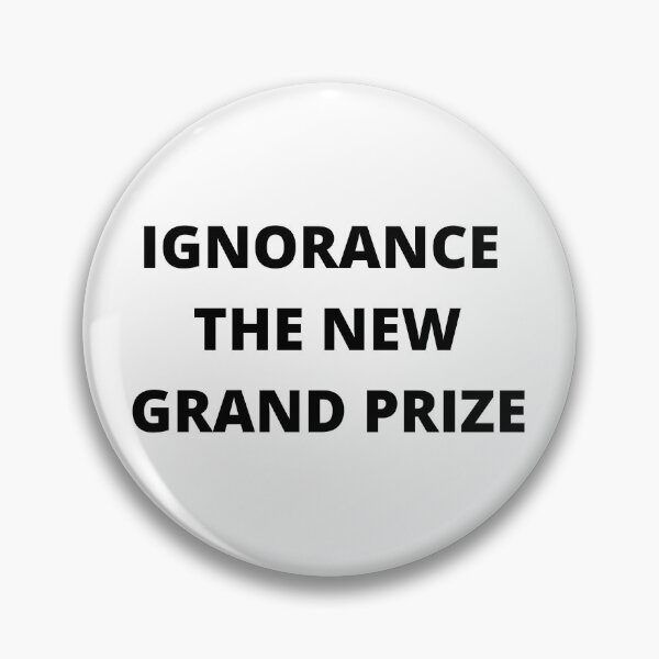 Item preview, IGNORANCE THE NEW GRAND PRIZE  designed and sold by BOSSERY.