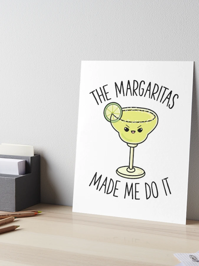 Margaritas Made Me Do It Cute Funny Drinking Gift Art Board Print