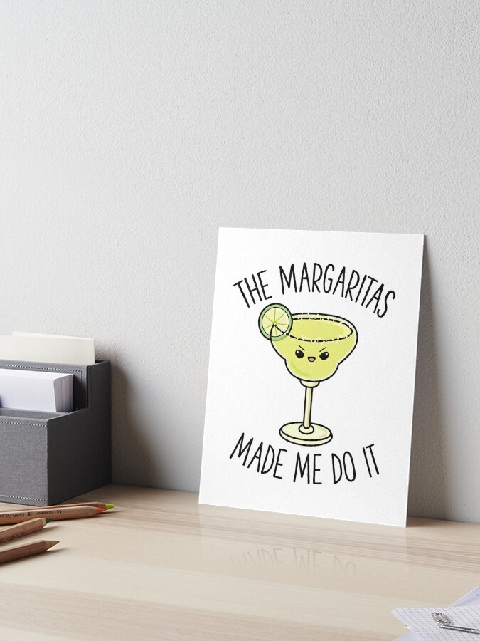 Margaritas Made Me Do It Cute Funny Drinking Gift Art Board Print