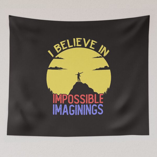 Item preview, "I believe in Impossible Imaginings" graphic art designed and sold by AyeAyeBeans.