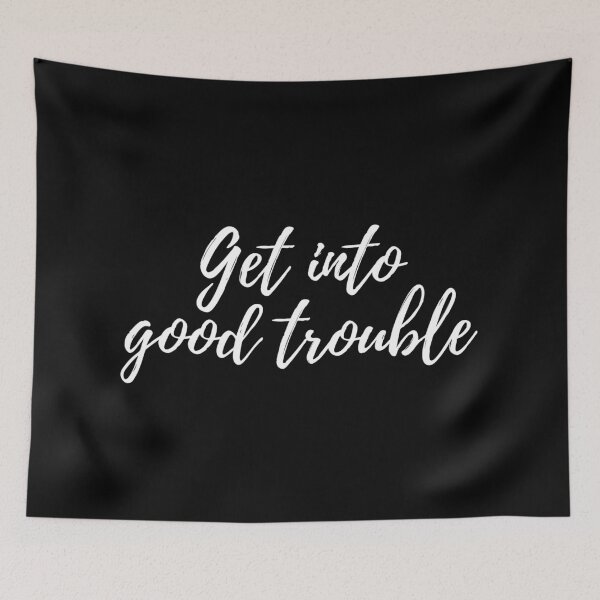 Item preview, Get into good trouble by John Lewis designed and sold by gloriasd14.