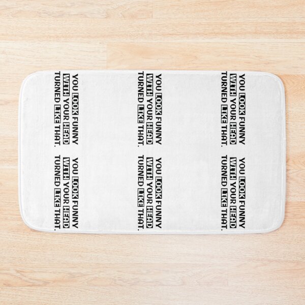 Item preview, Funny Quotes / Funny Messages - You look funny with your head turned like that.  designed and sold by Ati-Ipsa.