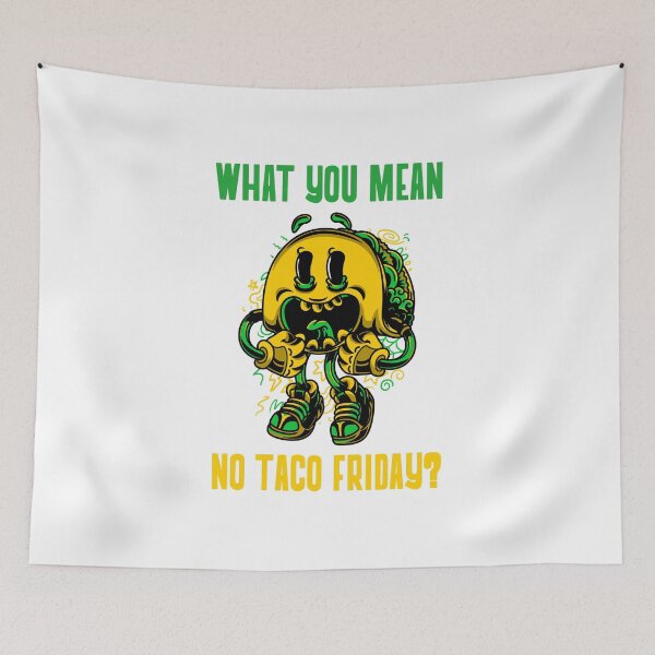Item preview, What You Mean No Taco Friday? designed and sold by E-Decor.