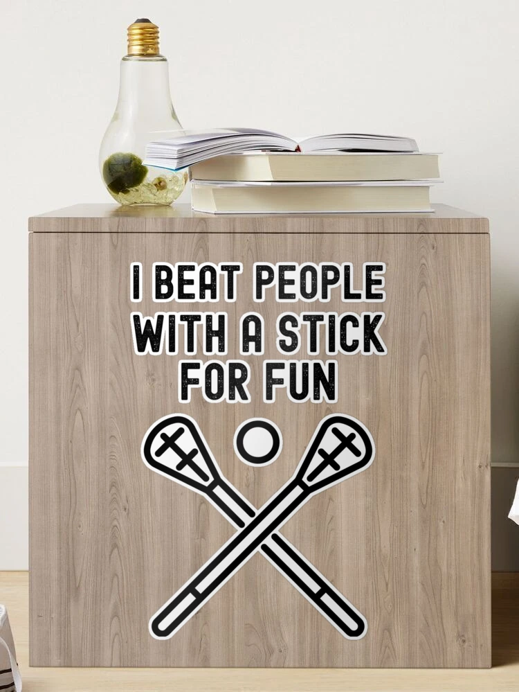 Beat People With A Stick For Fun - Funny Lacrosse Player Sticker for Sale  by m95sim