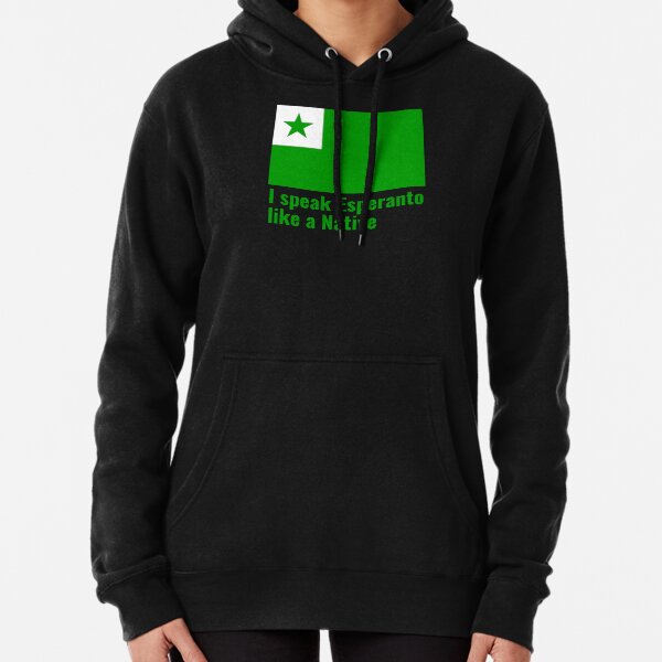 I speak Esperanto like a Native Pullover Hoodie