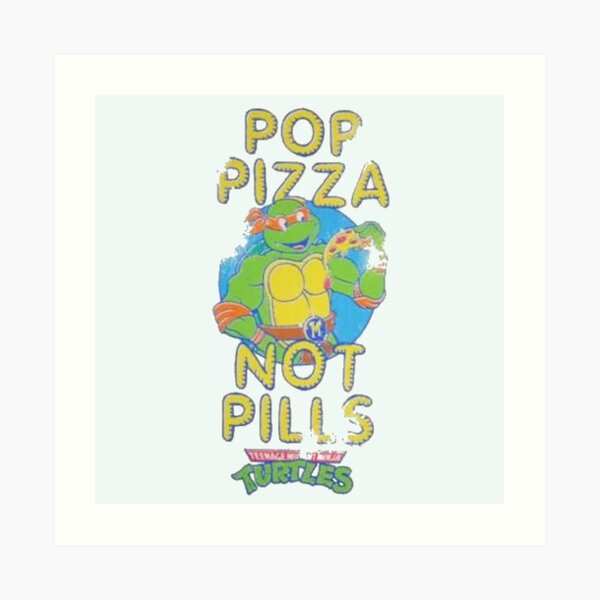 Pop Pizza Not Pills Art Print