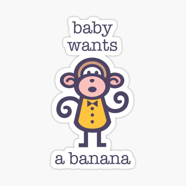 Baby Wants a Banana Sticker