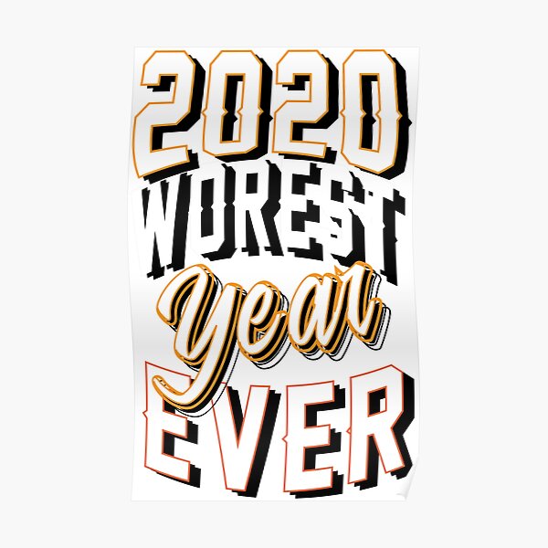 2020-worst-year-ever-poster-for-sale-by-jaafar406-redbubble