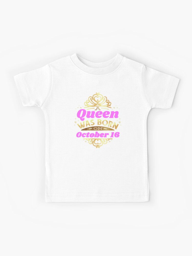 A Queen Was Born On October 16 Birthday Gift Kids T-Shirt for