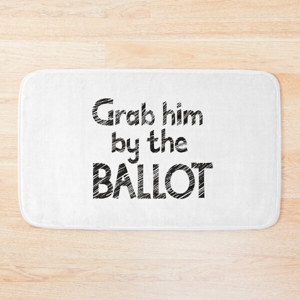 Item preview, Grab him by the Ballot designed and sold by ReluctantChickn.