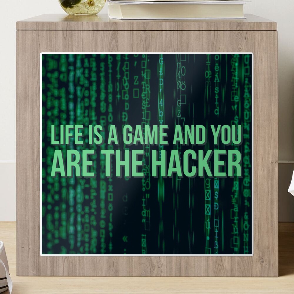 Life Is A Game And You Are The Hacker