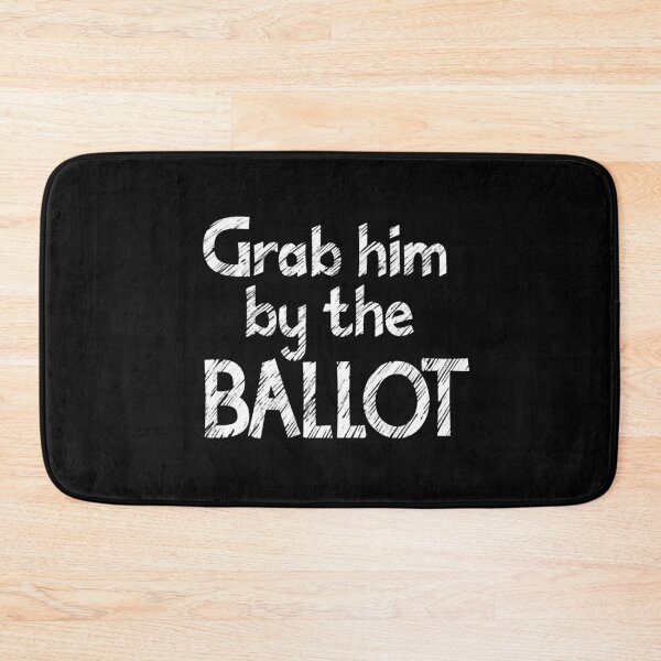 Item preview, Grab him by the Ballot designed and sold by ReluctantChickn.