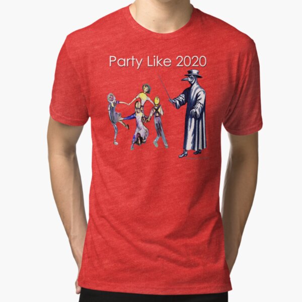 Party Like 2020 Tri-blend T-Shirt