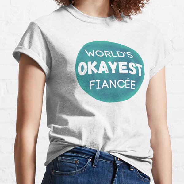 World's Okayest Fiancee Classic T-Shirt