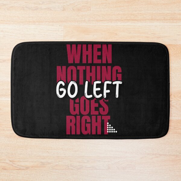 Item preview, When nothing goes right go left  designed and sold by JJs-Tees.