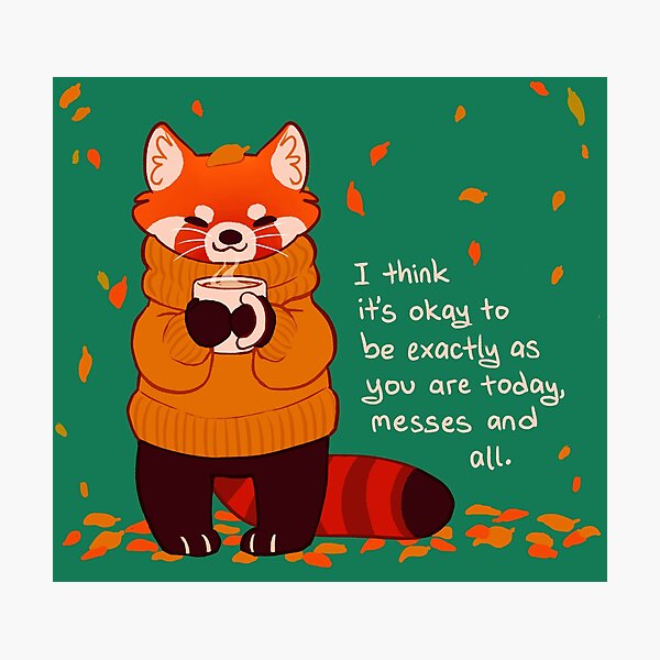 "It's Okay to Be Exactly As You Are Today" Coffee Autumn Red Panda Photographic Print