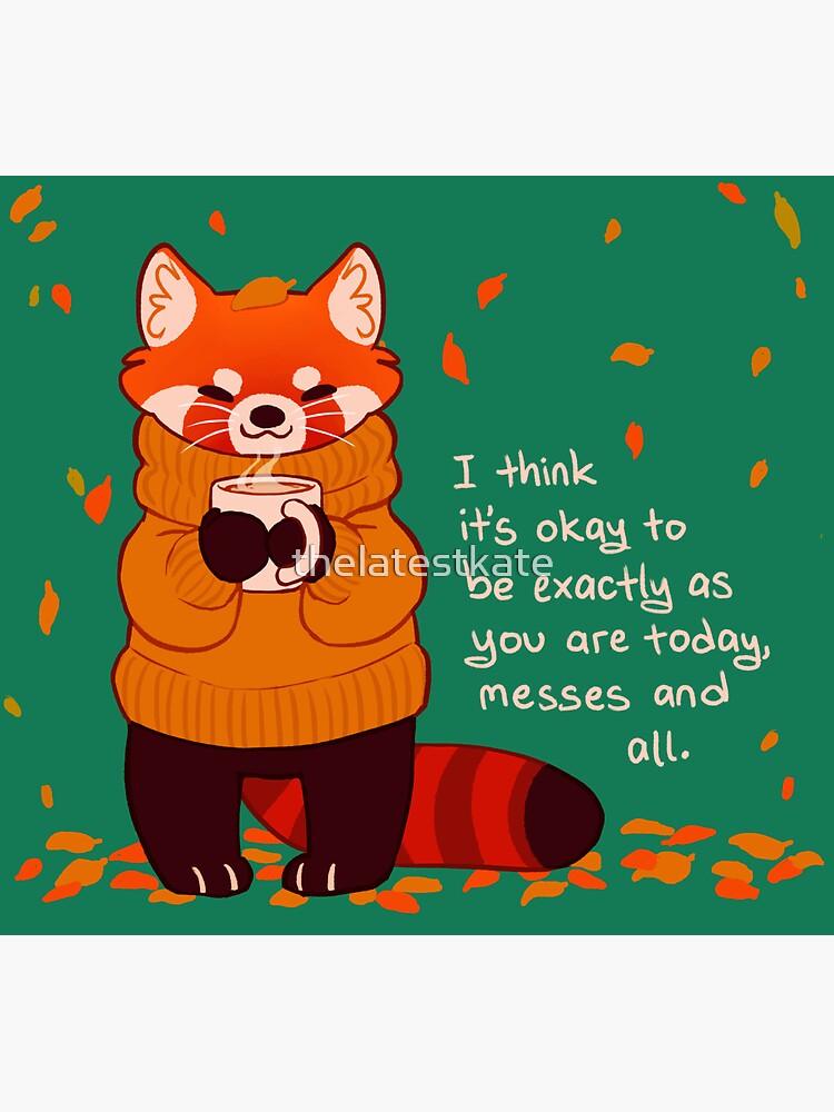 "It's Okay to Be Exactly As You Are Today" Coffee Autumn Red Panda by thelatestkate