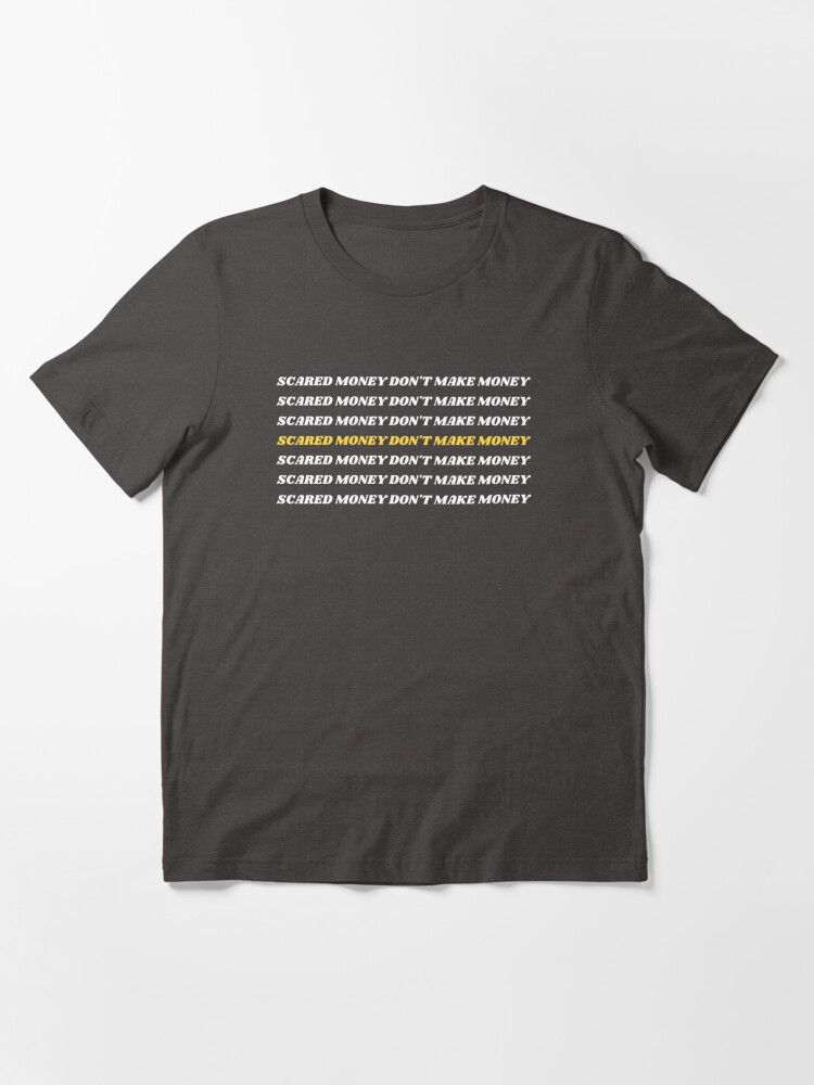 Scared Money Don't Make Money' T-shirt by againes2 | Redbubble