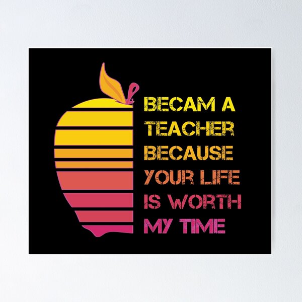 Item preview, I Became A Teacher Because Your Life Is Worth My Time ,/ Funny Teacher  / Gift for Teacher / Teacher Appreciation designed and sold by ourpretty.