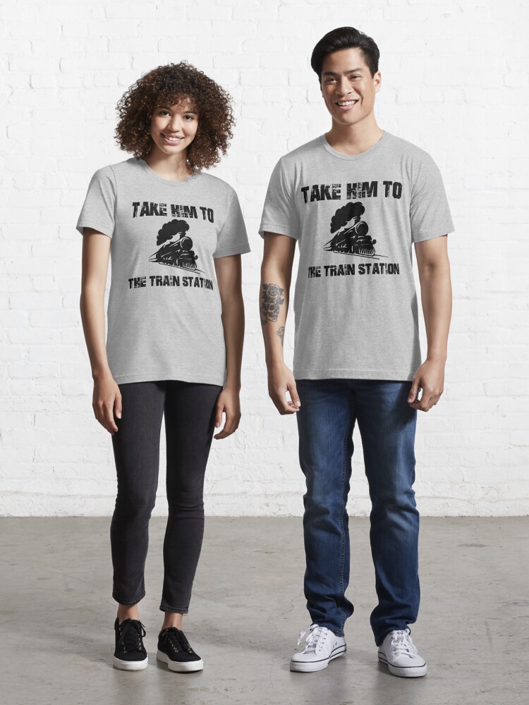 Take him to the train station shirt Clearance