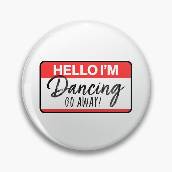Item preview, Hello I'm Dancing Go Away Dancer Artist designed and sold by sharedipmemes.