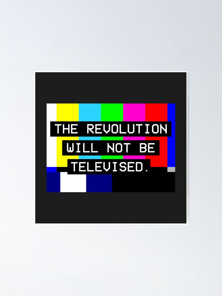 The Revolution Will Not Be Televised Poster By Pantasticpanic Redbubble