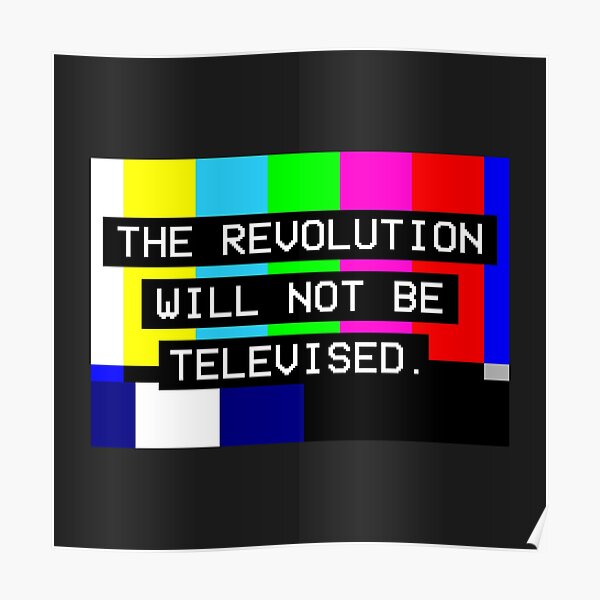 The Revolution Will Not Be Televised Poster By Pantasticpanic Redbubble