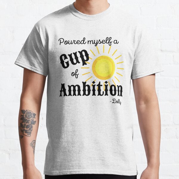 Cup of Ambition Classic T-Shirt