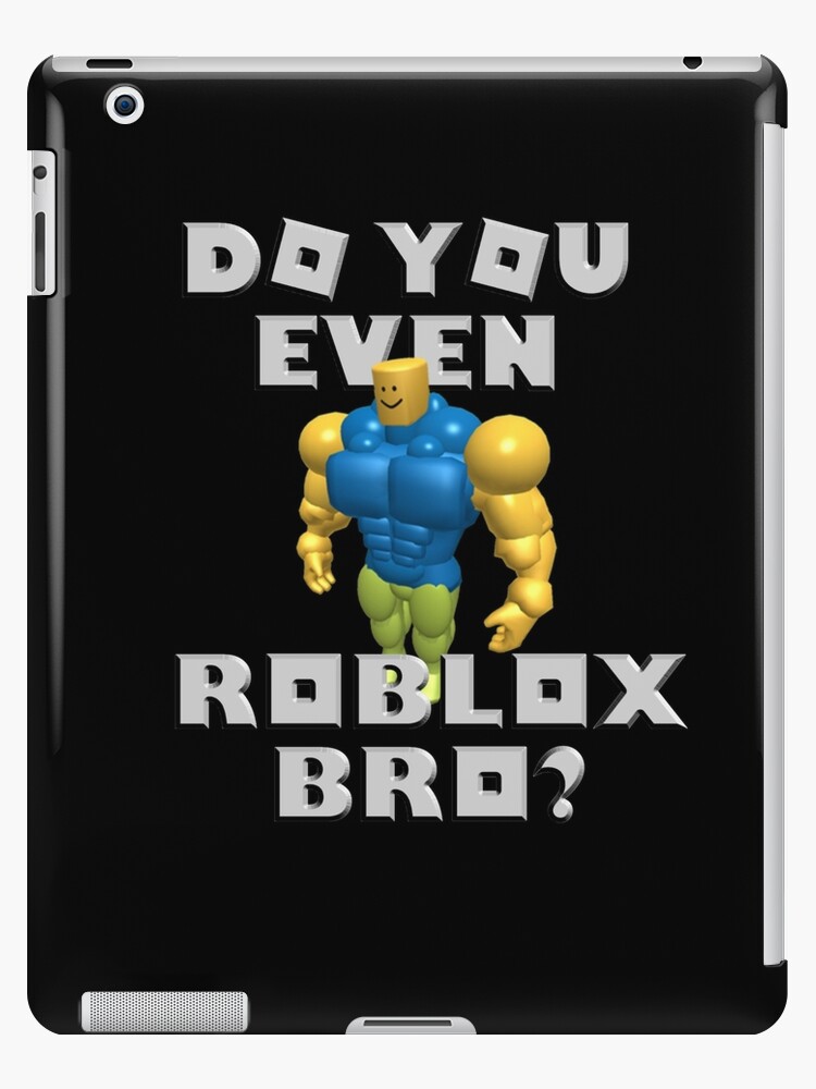 Do You Even Roblox Bro Block Head Noob Ipad Case Skin By Robloxrox Redbubble - bro roblox