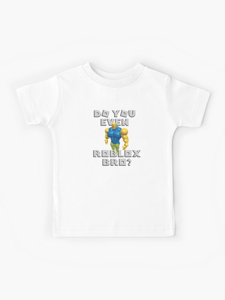 Do You Even Roblox Bro Block Head Noob Kids T Shirt By Robloxrox Redbubble - roblox buff shirt