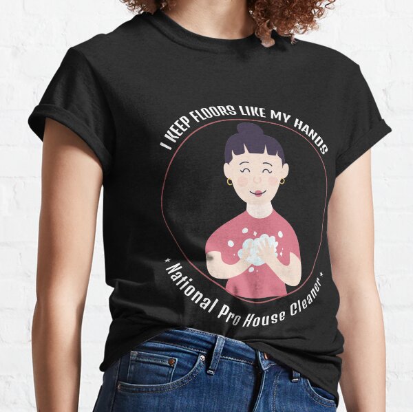 Hands, Floors, National House Cleaner Classic T-Shirt