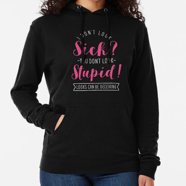 Item preview, I Don't Look Sick? You Don't Look Stupid! designed and sold by Clara Hollins.