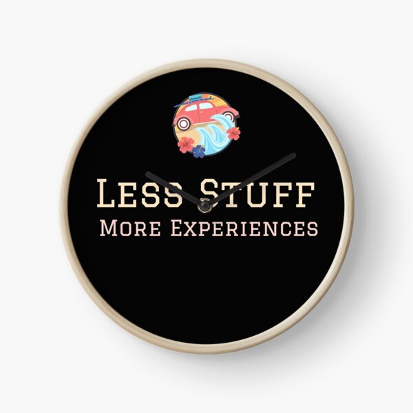 Less Stuff, More Experiences Minimalism Essentialism Decluttering Inspired Clock