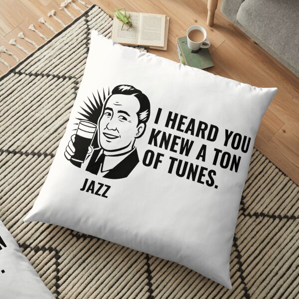 I heard you knew a ton of tunes Floor Pillow