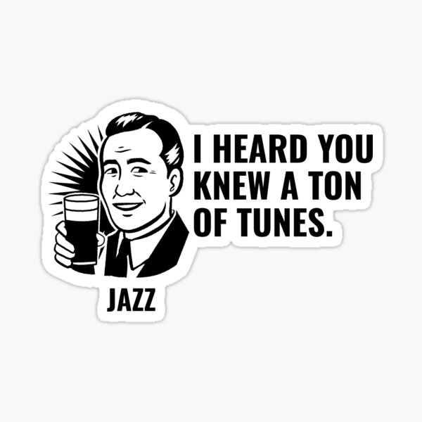 I heard you knew a ton of tunes Sticker